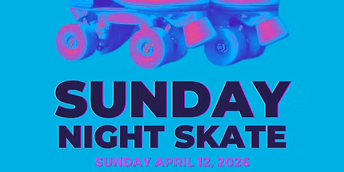 SUNDAY NIGHT SKATE
