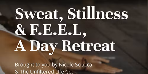 Sweat Stillness and FEEL brought to you by Nicole Sciacca and The Unfiltered Life Co. 