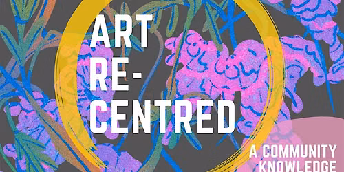 ART RE-CENTERED: A Community Knowledge Share & Solstice Gathering