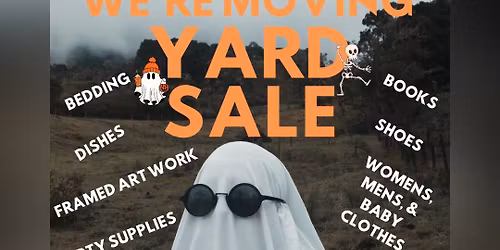 We're Moving- Yard Sale - Everything Must Go!