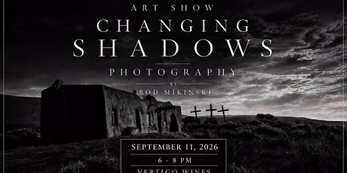 ART SHOW | CHANGING SHADOWS photography by Rod Mikinski 
