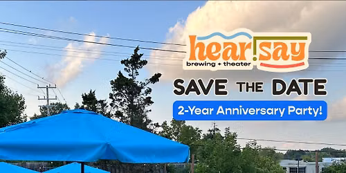 2-Year Anniversary Party  |  hear.say brewing + theater