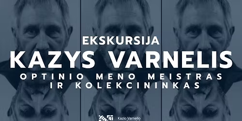 Ekskursija \u201eKazys Varnelis \u2013 optinio meno meistras ir kolekcininkas\u201c