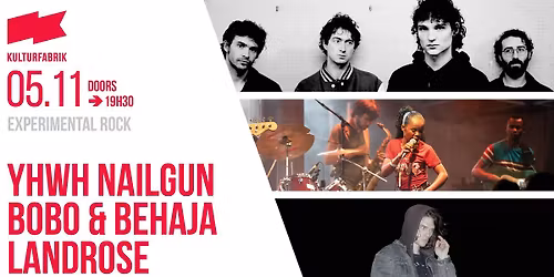 YHWH Nailgun + Bobo & Behaja + LANDROSE @Kulturfabrik