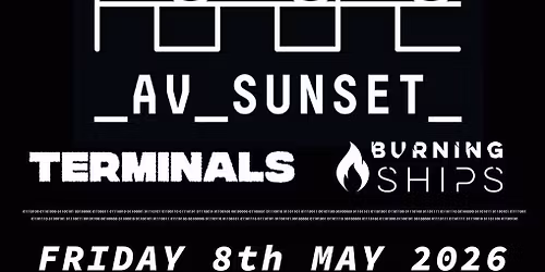 _AV_SUNSET_ + TERMINALS + BURNING SHIPS | The Craufurd Arms, Mk 