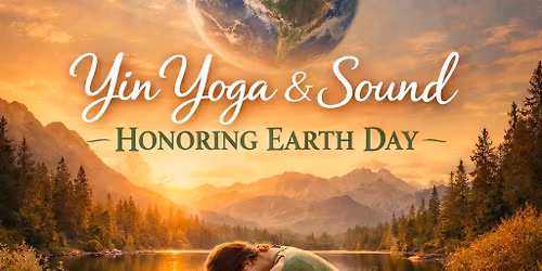 Yin Yoga & Sound- Honoring Earth Day 