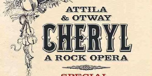 Attila & Otway present the 35th anniversary  revival of  'Cheryl - A Rock Opera' plus warm up set! 