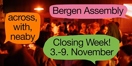 Bergen Assembly 2025 - Closing Week!