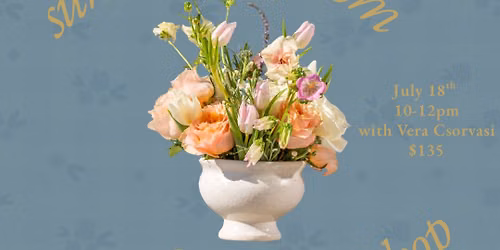 Summer Blooms Floral Workshop with Vera Csorvasi