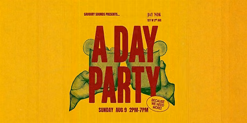 A DAY PARTY - Presented by Savoury Sounds