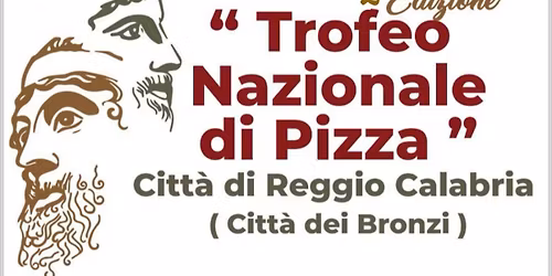 Seconda edizione del Trofeo Nazionale di Pizza a Reggio Calabria (la citt\u00e0 dei Bronzi )