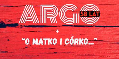 KONCERT Argo i  "O matko i c\u00f3rko" 