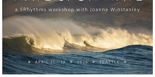 WAVE UPON WAVE ~ a 5Rhythms workshop with Joanne Winstanley