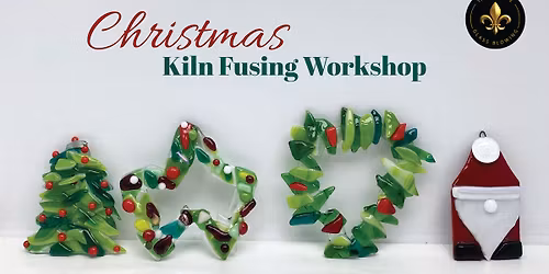 Kiln Fusing Workshop - Christmas Decorations