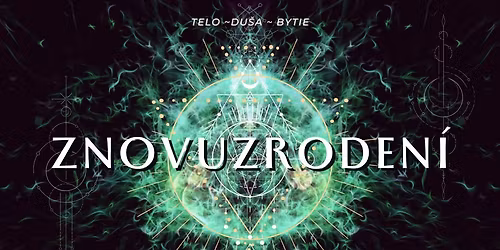 ZNOUZRODEN\u00cd \u26ab telo ~ du\u0161a ~ bytie