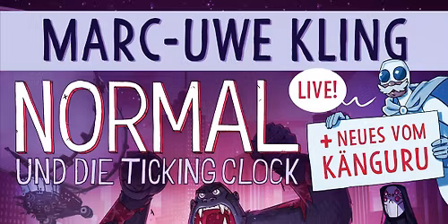 Marc-Uwe Kling: Normal & die Ticking Clock + Neues vom K\u00e4nguru