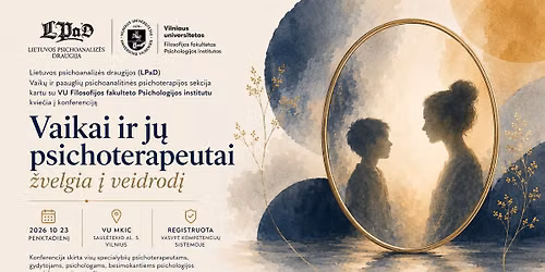 Konferencija \u201eVaikai ir j\u0173 psichoterapeutai \u017evelgia \u012f veidrod\u012f\u201c