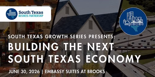 South Texas Growth Series: Building the Next South Texas Economy