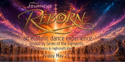REBORN: an ecstatic guided dance experience with Siren of the Elements, DJs Abheeru & Raghunath Khe