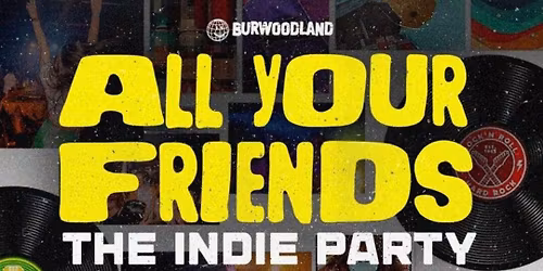ALL YOUR FRIENDS: THE INDIE DANCE PARTY