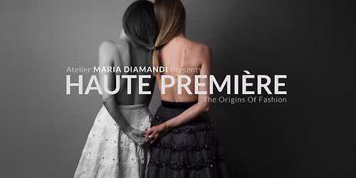 Maria Diamandi + Team: HAUTE PREMIERE Fashion Exhibition