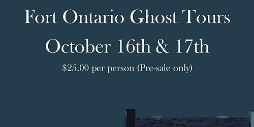Fort Ontario Ghost Tours!