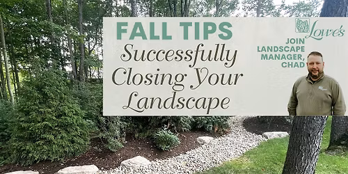 Fall Tips for Closing Out Your Landscape Successfully