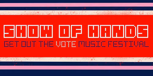 Show of Hands: A GOTV Music Festival