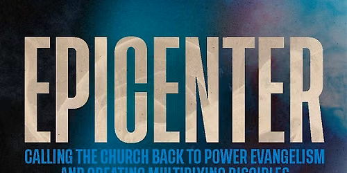Epicenter: Calling The Church Back To Power Evangelism and Discipleship