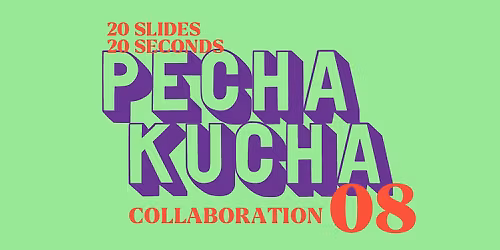 Pecha Kucha 08: COLLABORATION