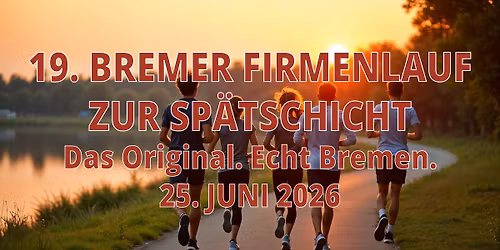 19. BREMER FIRMENLAUF ZUR SP\u00c4TSCHICHT Das Original. Echt Bremen. 25. JUNI 2026