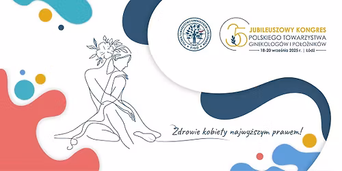 35. Jubileuszowy Kongres Polskiego Towarzystwa Ginekolog\u00f3w i Po\u0142o\u017cnik\u00f3w