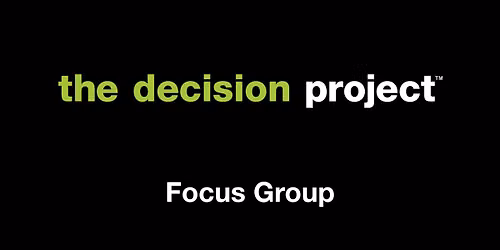 The Decision Project Focus Group