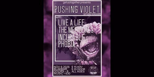 Pushing Violet Single Release w\/ Live a Life, The Mediocres, Incurable Phobia