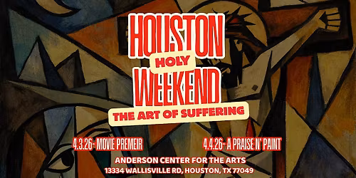 Houston Holy Weekend: The Art of Suffering