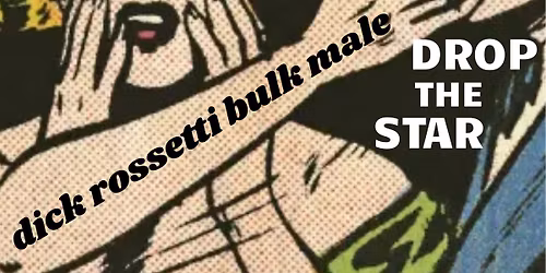 Supreme Masters of Relaxed Living, Dick Rossetti Bulk Male, Drop the Star