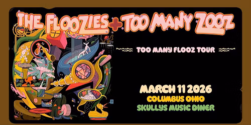 FLOOZIES & TOO MANY ZOOZ at SKULLYS - Columbus, OH - Weds March 11