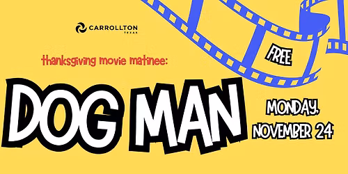Thanksgiving Movie Matinee: Dog Man