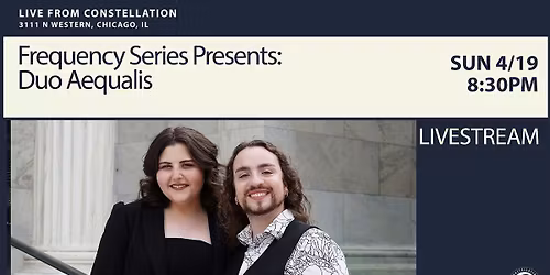 Frequency Series - Duo Aequalis at Constellation Chicago