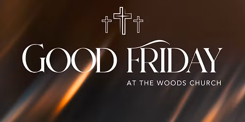 Good Friday at The Woods Church