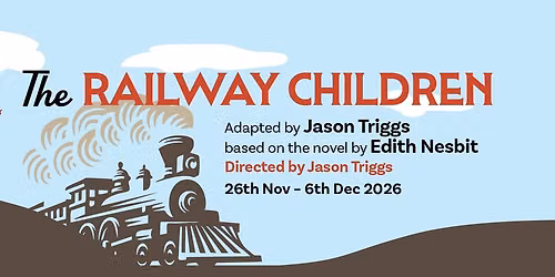"The Railway Children" based on the novel by Edith Nesbit Adapted and directed by Jason Triggs