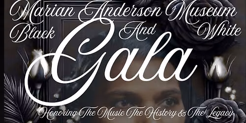 THE MARIAN ANDERSON MUSEUM 32ND ANNIVERSARY BLACK & WHITE GALA 