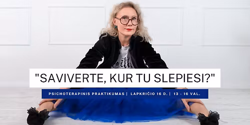 Psichoterapinis praktikumas "Saviverte, kur tu slepiesi?"