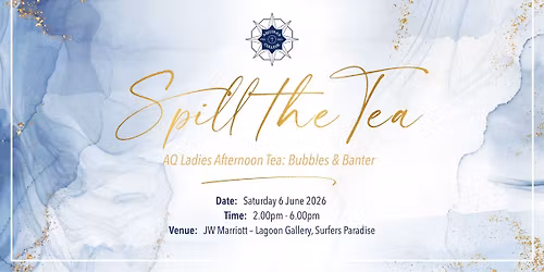 Spill the Tea - AQ Ladies Afternoon Tea : Bubbles & Banter 