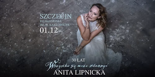 Anita Lipnicka | SZCZECIN | 30 lat "Wszystko si\u0119 mo\u017ce zdarzy\u0107" | Trasa Jubileuszowa