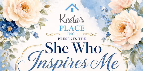 \ud83d\udc99 The 3rd Annual She Who Inspires Me Tea, Presented by Keeta\u2019s Place Inc.\ud83e\ude76