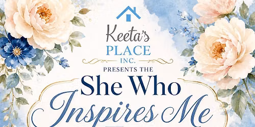 \ud83d\udc99 The 3rd Annual She Who Inspires Me Tea, Presented by Keeta\u2019s Place Inc.\ud83e\ude76