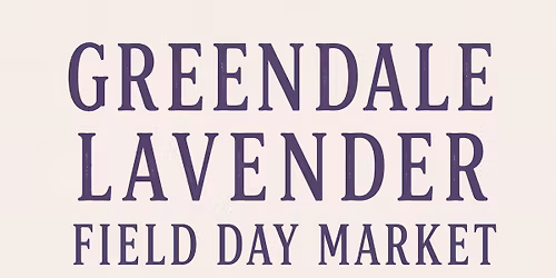 2nd Annual Greendale Lavender Field Day Market