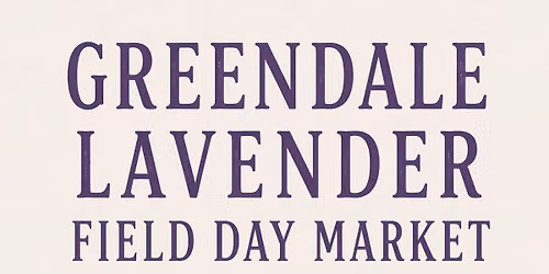 2nd Annual Greendale Lavender Field Day Market