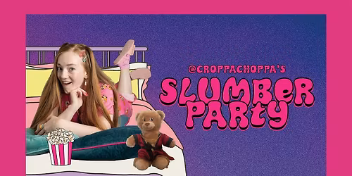 CroppaChoppa's Slumber Party